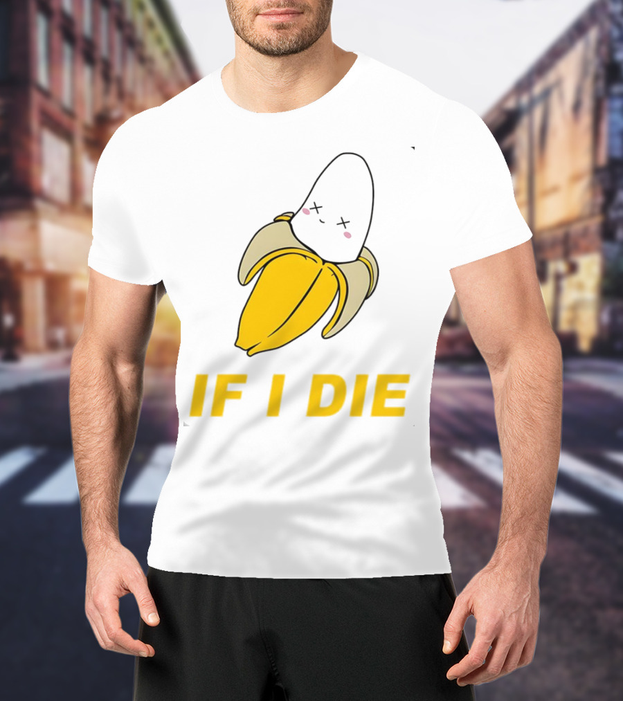 If I Die Black Banana T-Shirt