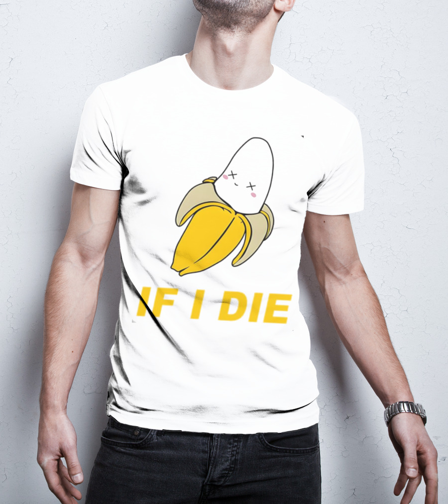 If I Die Black Banana T-Shirt