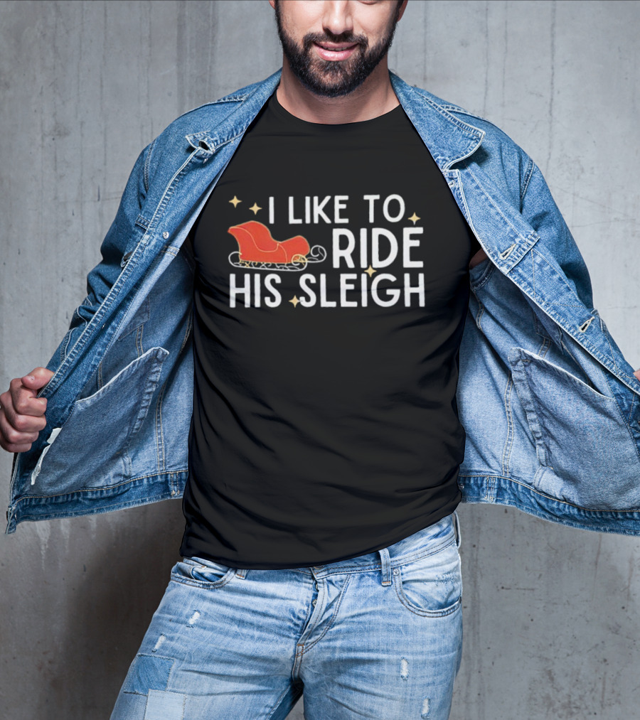 I Like To Ride His Sleigh Christmas Santa Sleigh Stars T-Shirt