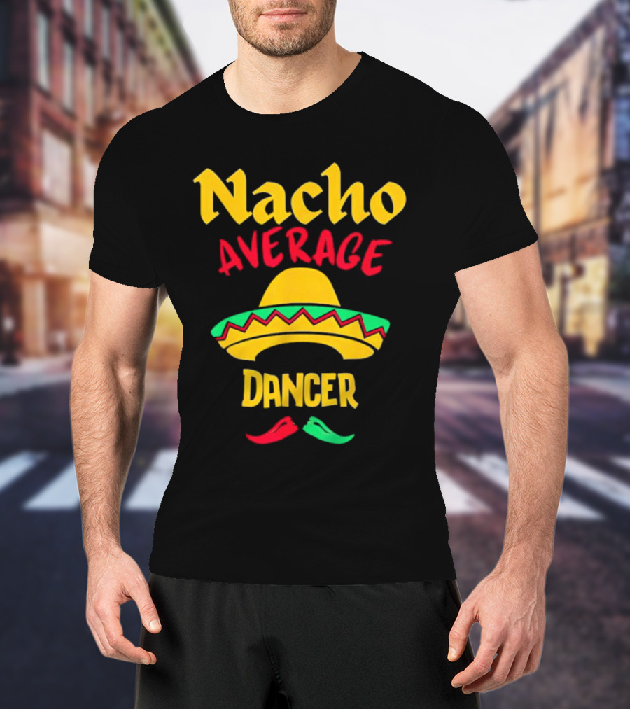 Nacho Average Dancer Sombrero Cinco De Mayo T-Shirt