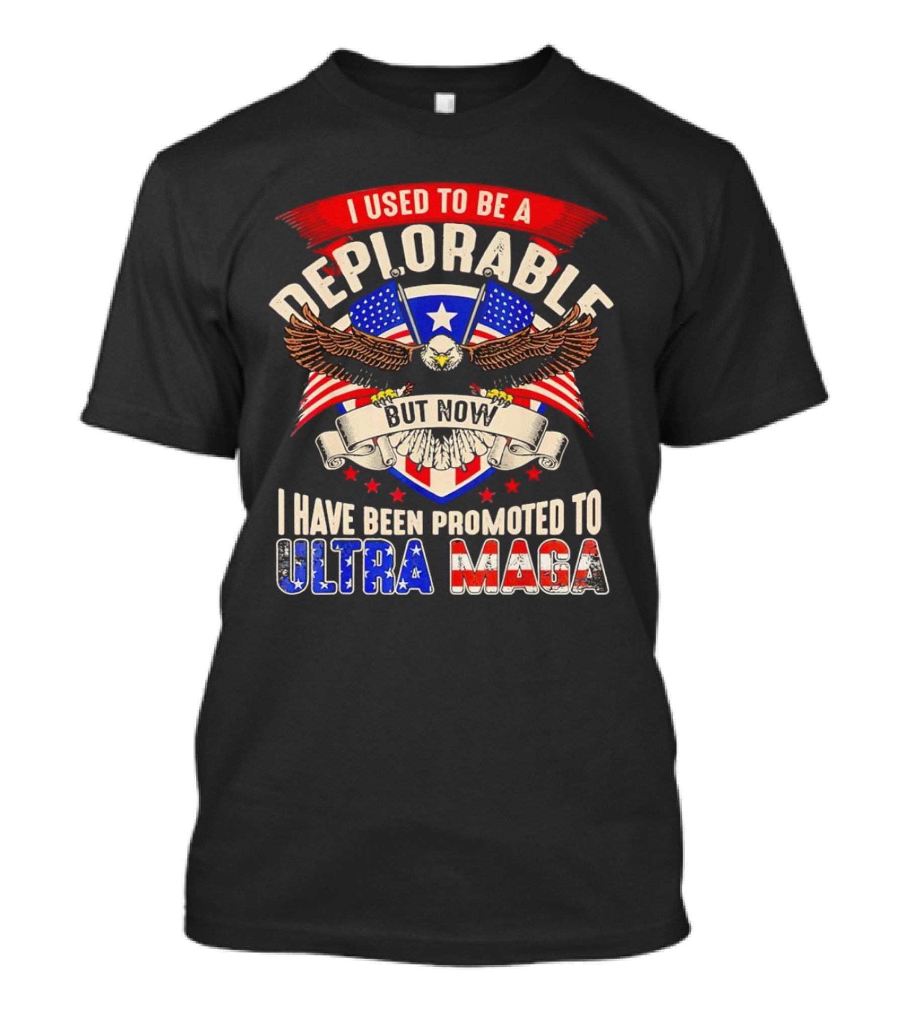 I Used To Be A Deplorable But Now I Have Been Promoted To Ultra MAGA American Eagle T-Shirt
