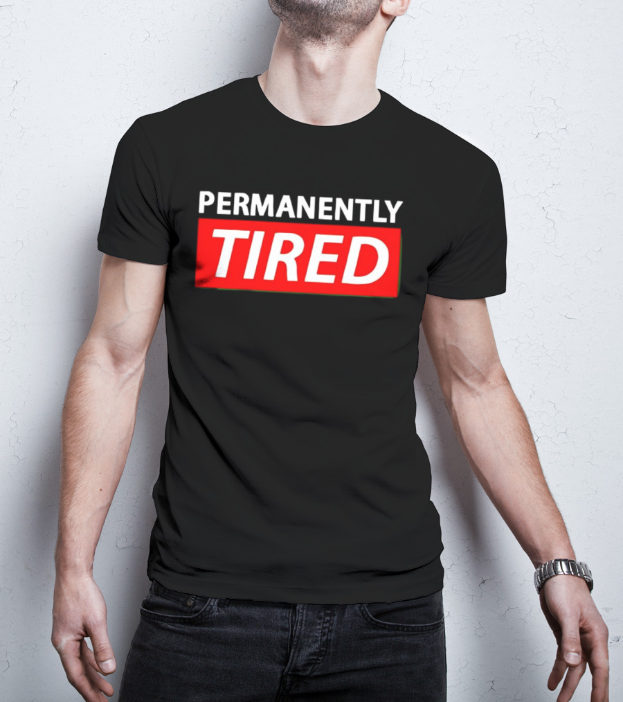 PERMANENTLY TIRED Blurry Sleepy Red And White T-Shirt
