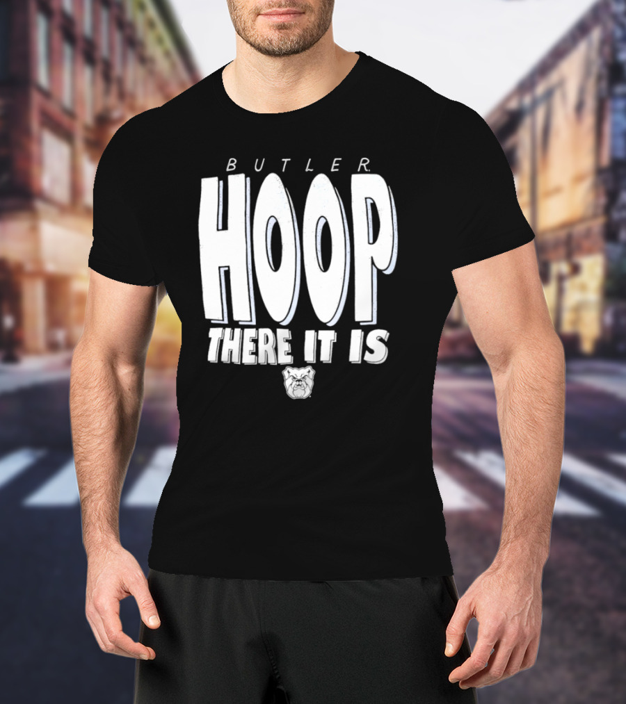 Butler Hoop There It Is Butler Bulldogs T-Shirt