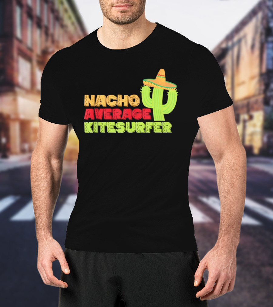 Nacho Average Kitesurfer Cactus Sombrero Fiesta T-Shirt