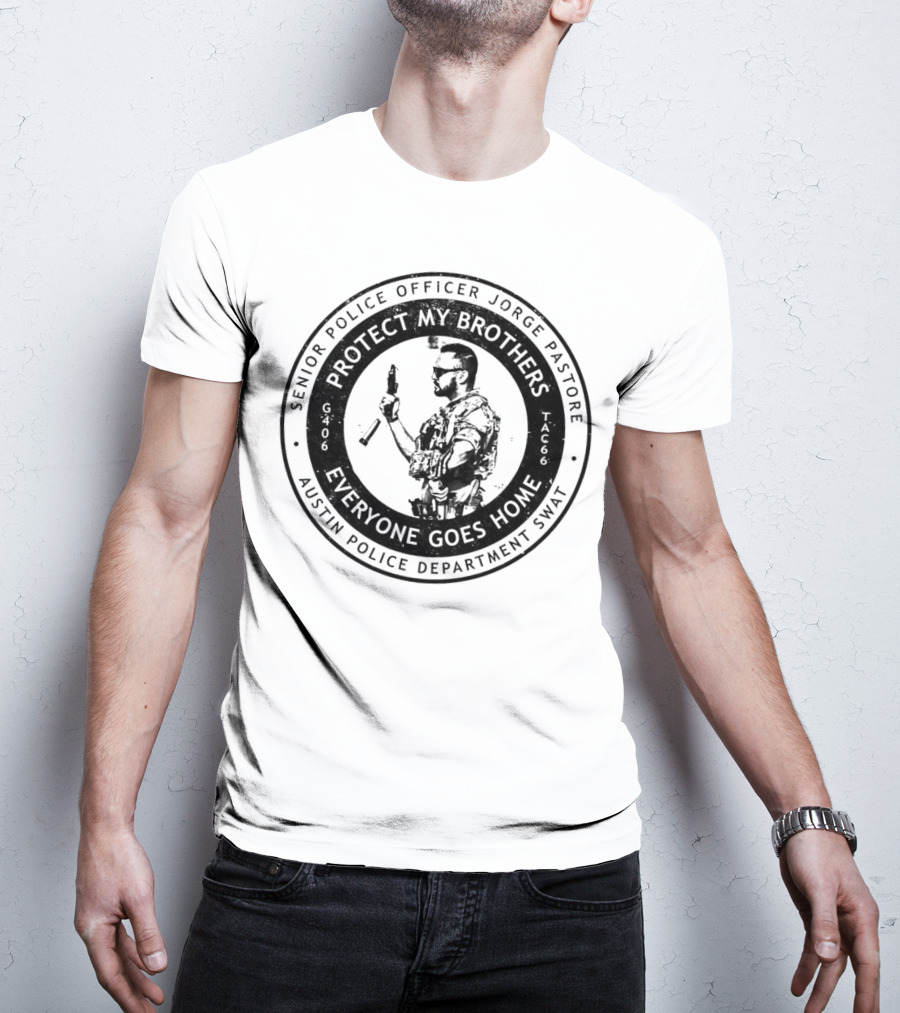 Senior Police Officer Jorge Pastore Protect My Brothers Everyone Goes Home Austin Police Department SWAT T-Shirt