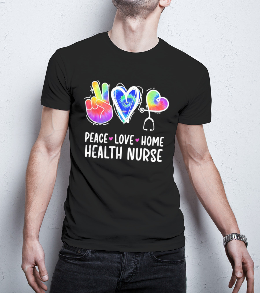 Peace Love Home Health Nurse Tie-Dye Peace Sign Stethoscope Heart T-Shirt