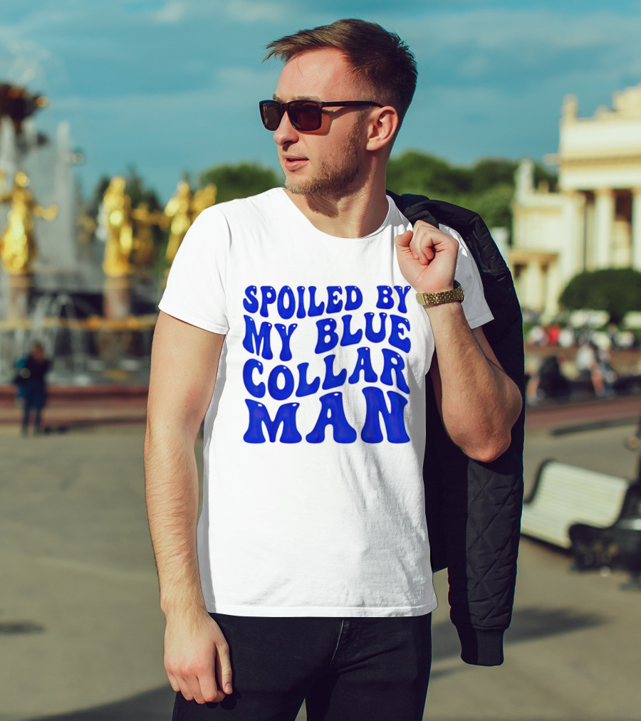 Spoiled By My Blue Collar Man T-Shirt