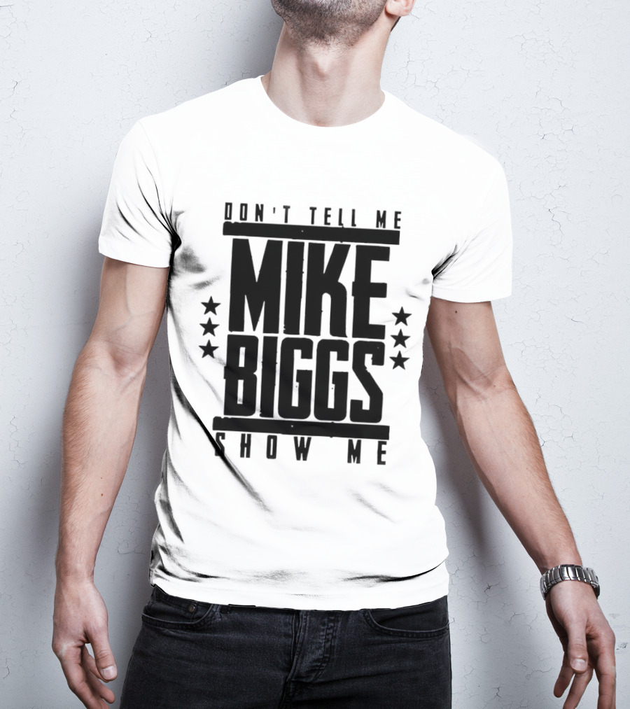 Mike Biggs Don't Tell Me Show Me T-Shirt