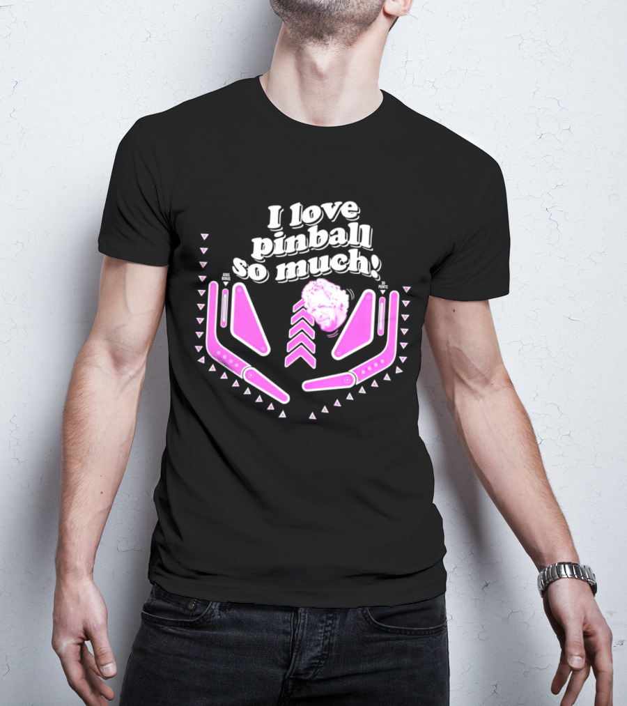 I Love Pinball So Much Jonny Fairplay T-Shirt