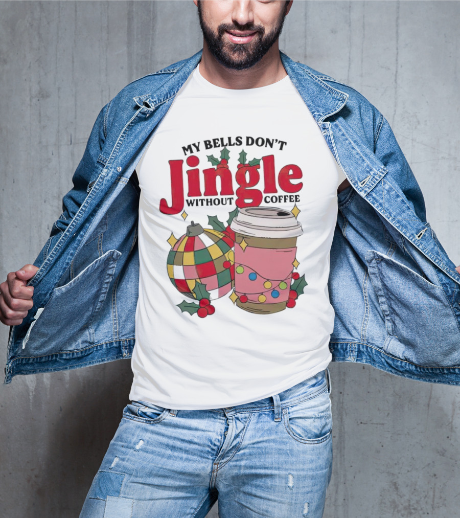 My Bells Don't Jingle Without Coffee Christmas Ornament And Festive Cup T-Shirt