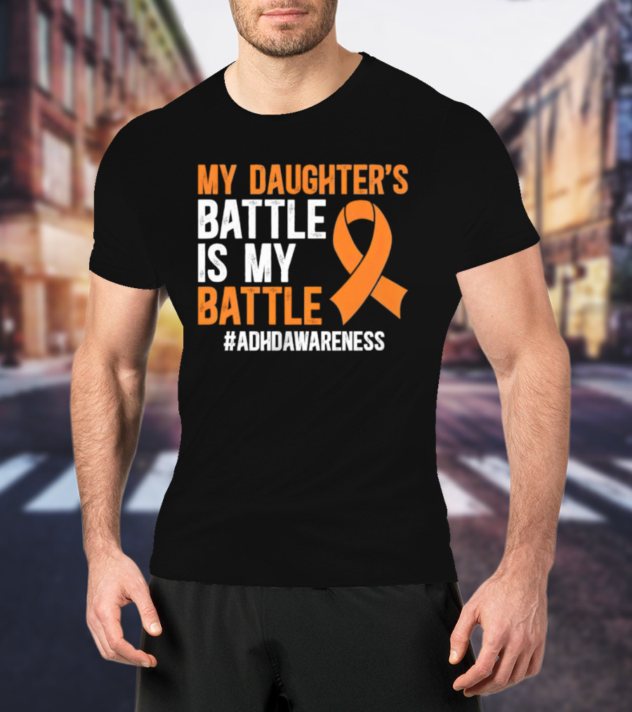 My Daughter's Battle Is My Battle ADHD Awareness T-Shirt