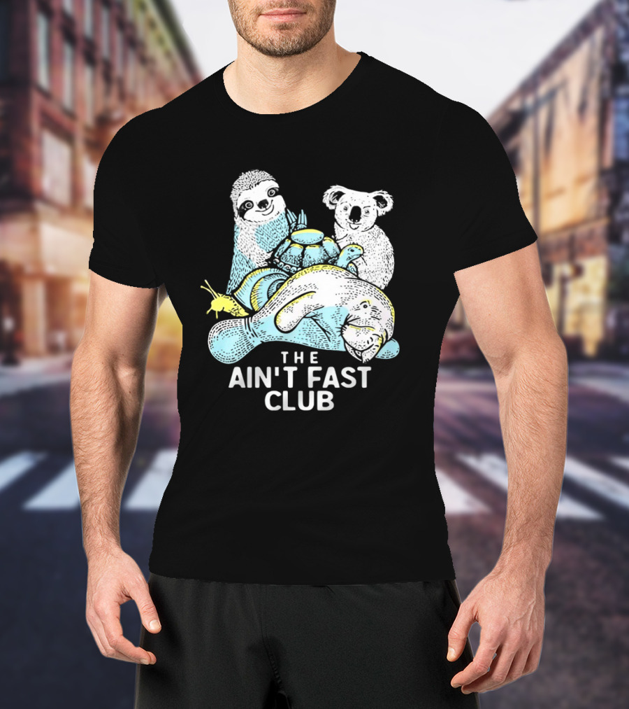 The Ain't Fast Club Sloth Koala Turtle Snail Manatee T-Shirt