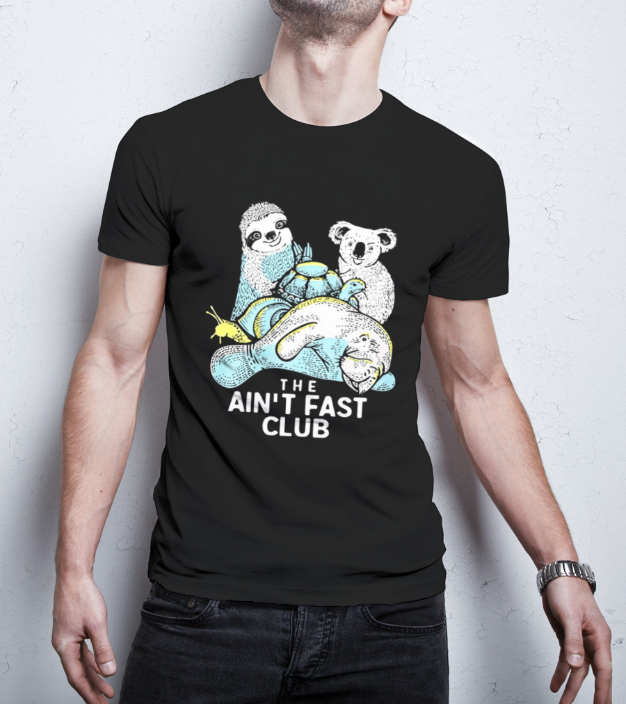The Ain't Fast Club Sloth Koala Turtle Snail Manatee T-Shirt