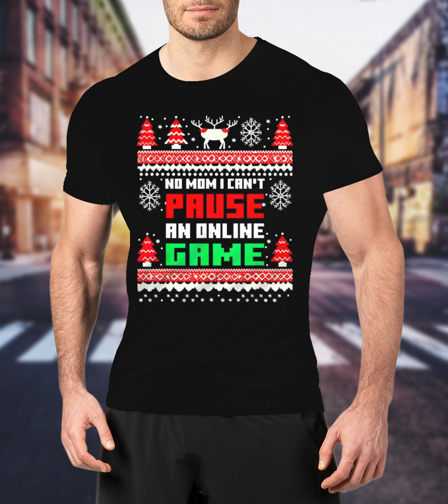 No Mom I Can't Pause An Online Game Christmas Sweater Reindeer Snowflakes Retro Gaming T-Shirt