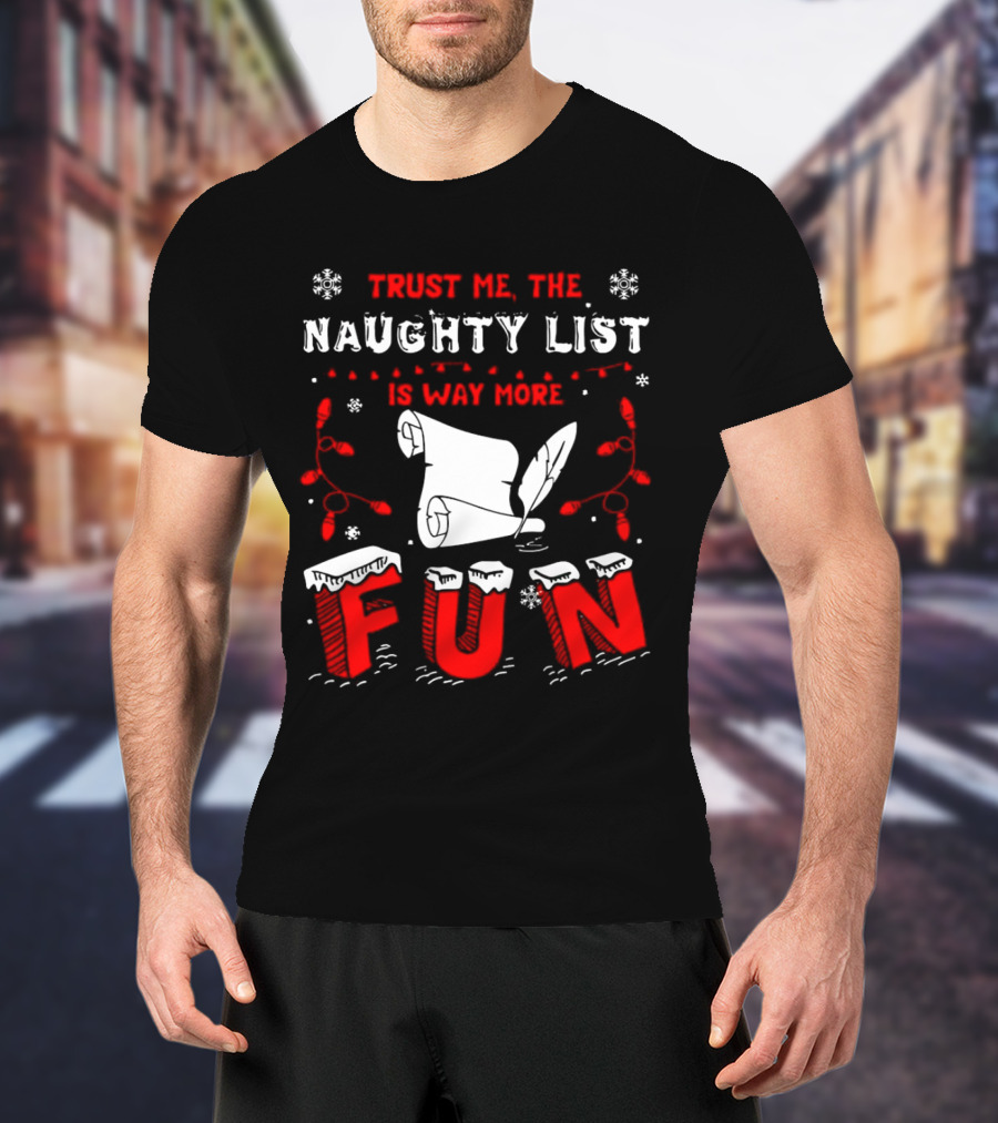 Trust Me The Naughty List Is Way More Fun Christmas Lights Snowflakes T-Shirt