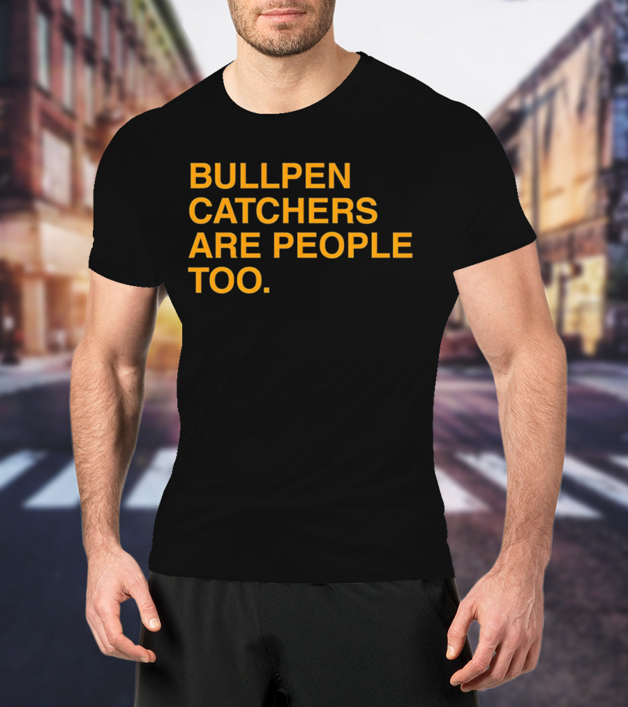 Bullpen Catchers Are People Too MLB Baseball Awareness T-Shirt