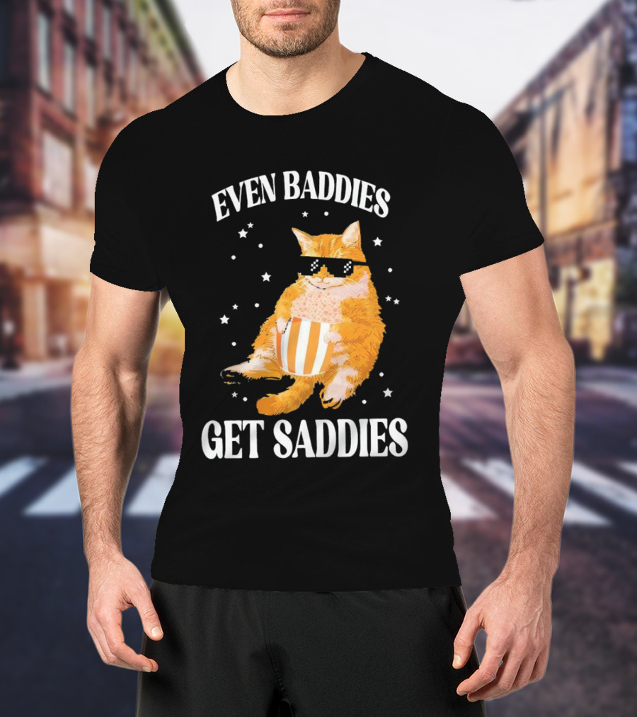 Even Baddies Get Saddies Cat With Sunglasses And Popcorn T-Shirt