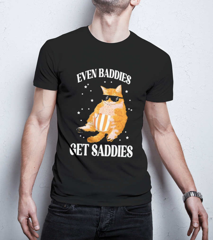 Even Baddies Get Saddies Cat With Sunglasses And Popcorn T-Shirt