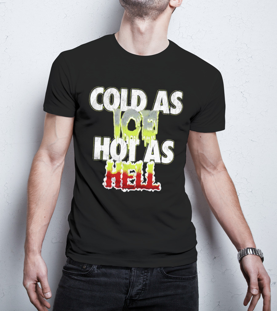 COLD AS ICE HOT AS HELL Melting Drip Style Letters T-Shirt