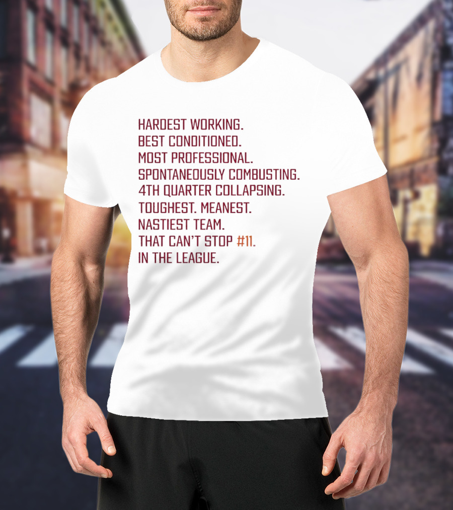Hardest Working Best Conditioned Most Professional Spontaneously Combusting 4th Quarter Collapsing Toughest Meanest Nastiest Team That Can't Stop #11 In The League T-Shirt