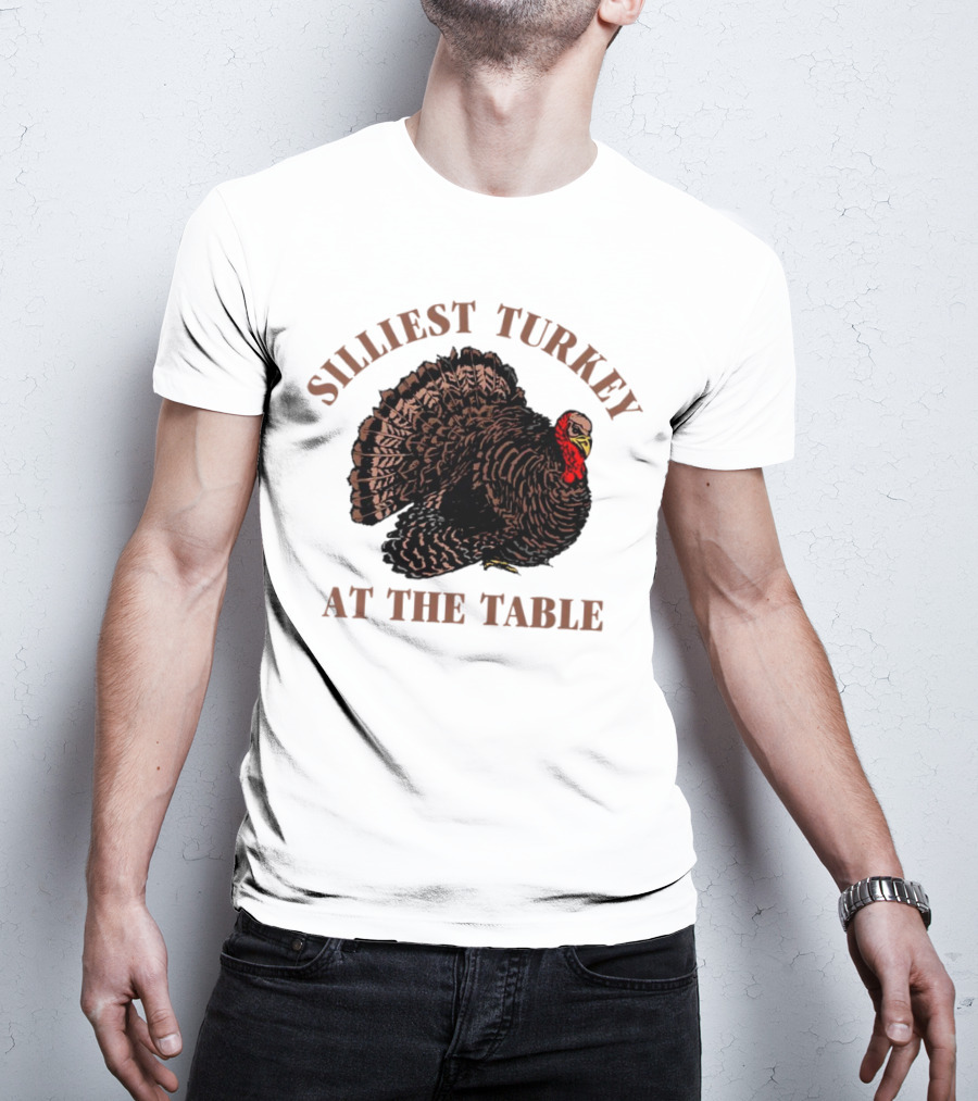 Silliest Turkey At The Table Thanksgiving Day T-Shirt