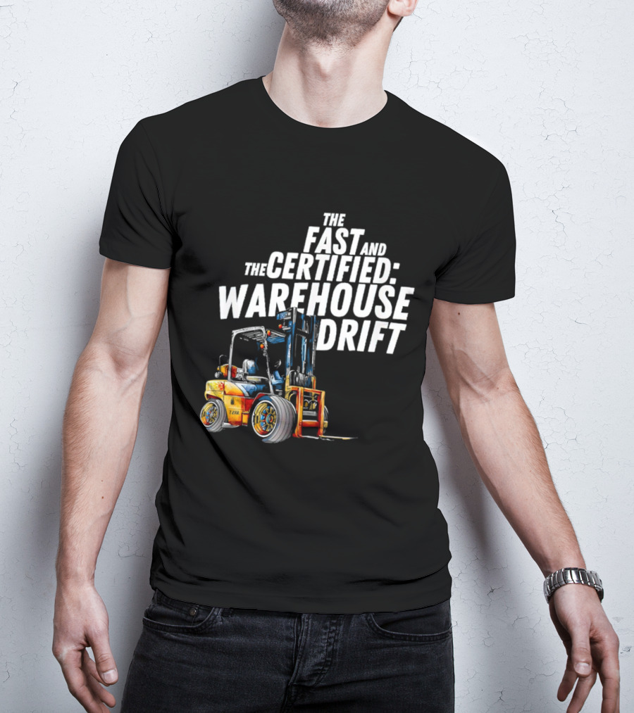The Fast And The Certified Warehouse Drift Forklift Racing Adventure T-Shirt