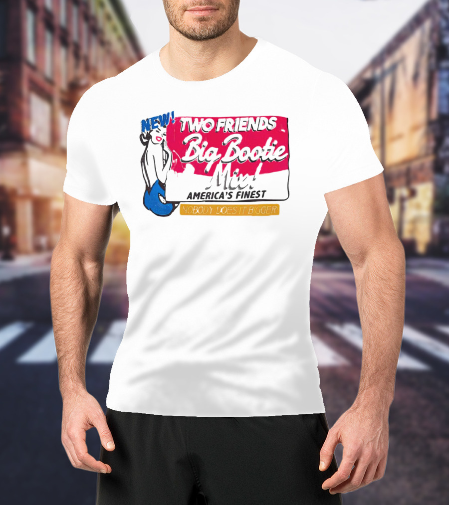 NEW Two Friends Big Bootie Mix America's Finest Nobody Does It Bigger T-Shirt