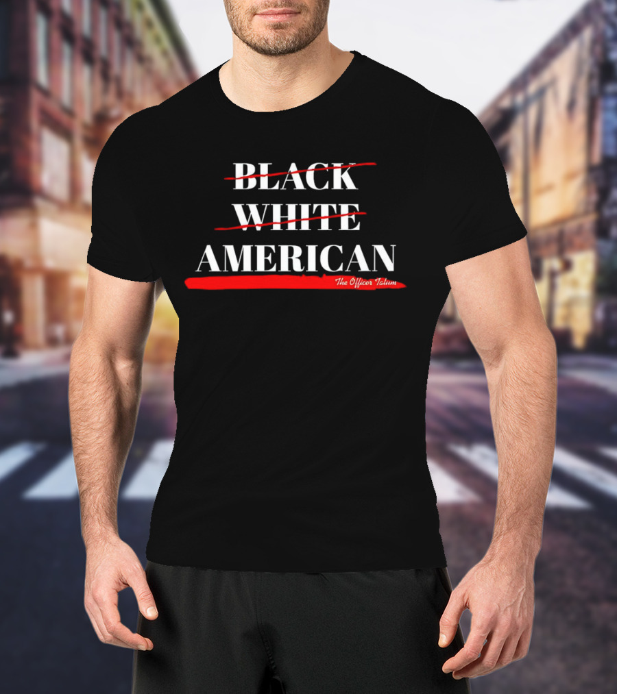 Black White American The Officer Tatum T-Shirt