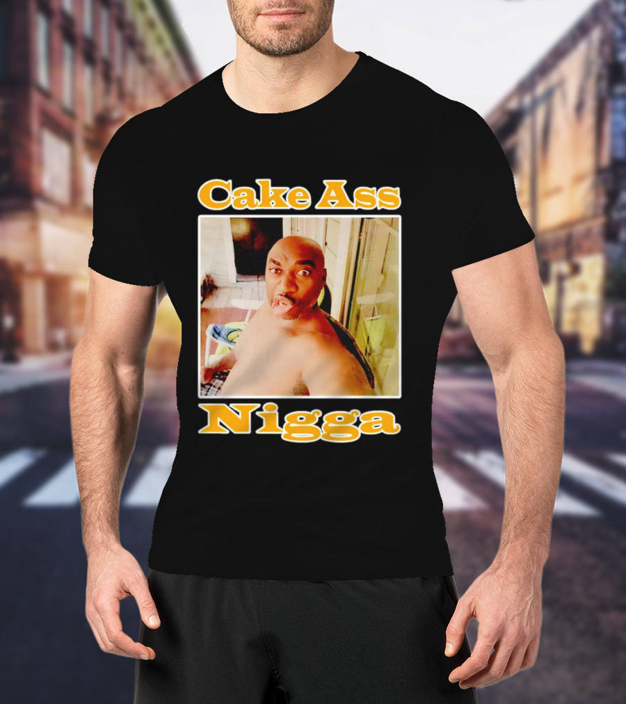 Cake Ass Nigga T-Shirt