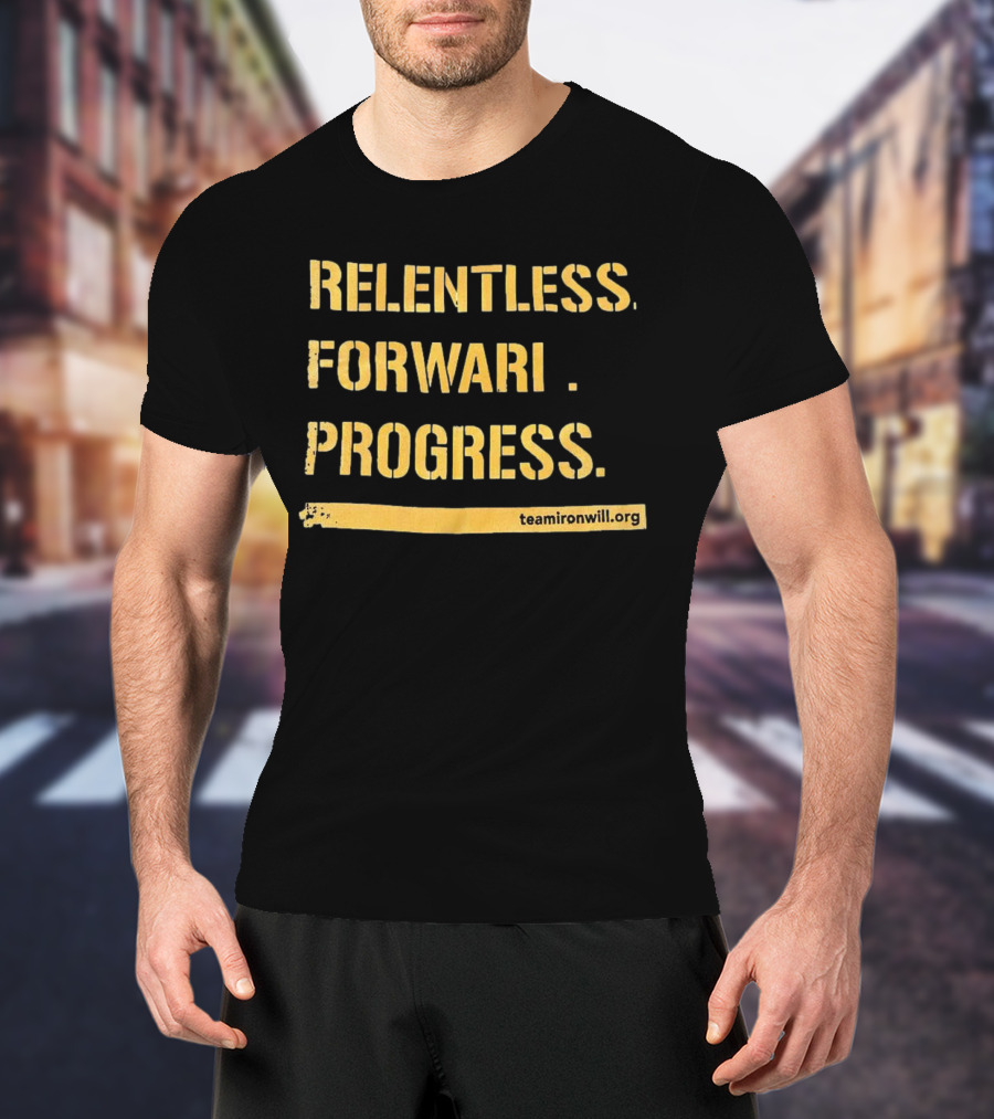 Relentless Forward Progress TeamIronWill.org T-Shirt