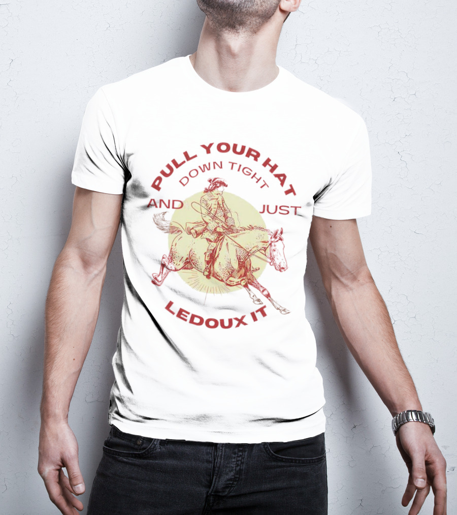 Pull Your Hat Down Tight And Just Ledoux It Cowboy Rodeo T-Shirt