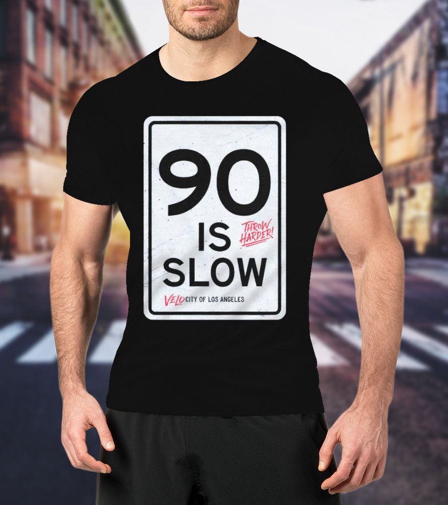 Throw Harder 90 Is Slow Velo City Of Los Angeles T-Shirt