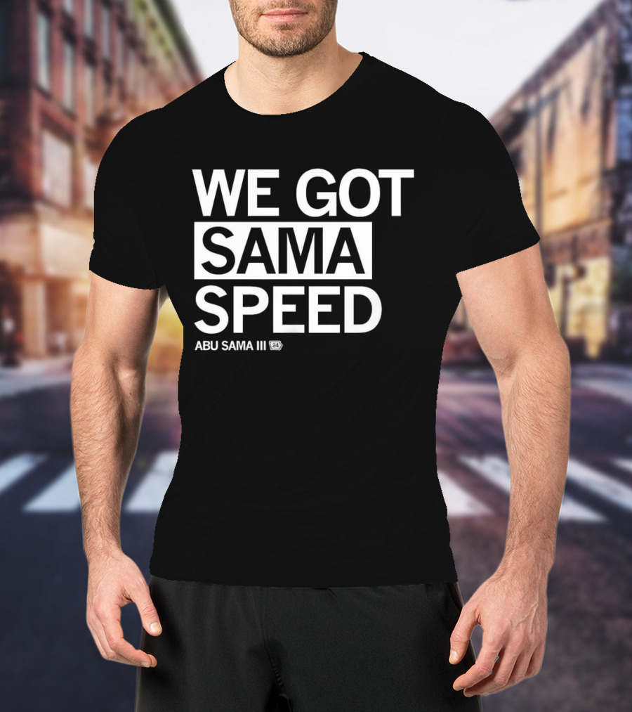 WE GOT SAMA SPEED ABU SAMA III 24 T-Shirt