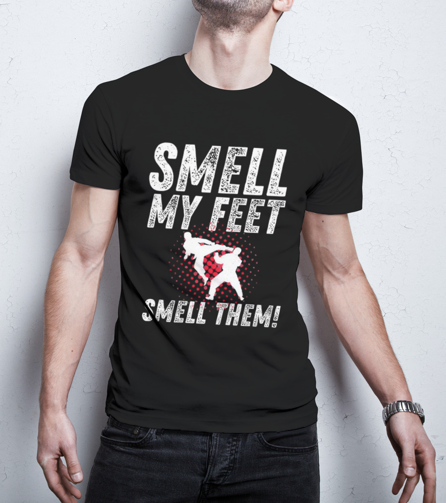 SMELL MY FEET SMELL THEM Karate Kick T-Shirt