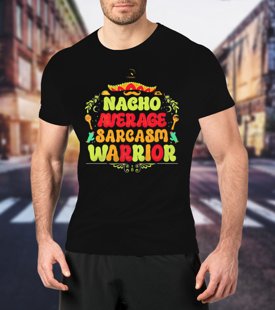Nacho Average Sarcasm Warrior Sombrero Taco T-Shirt