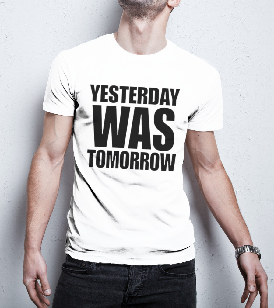 Yesterday Was Tomorrow Text T-Shirt