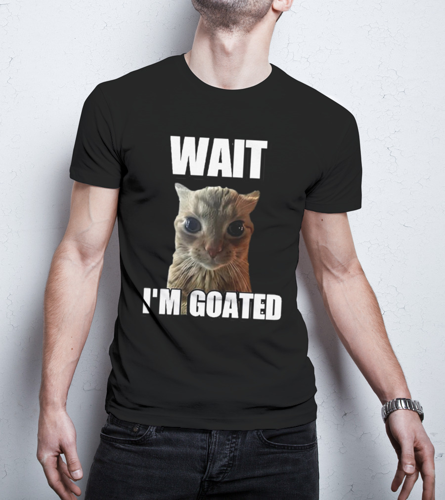 WAIT I'M GOATED Cat Meme T-Shirt