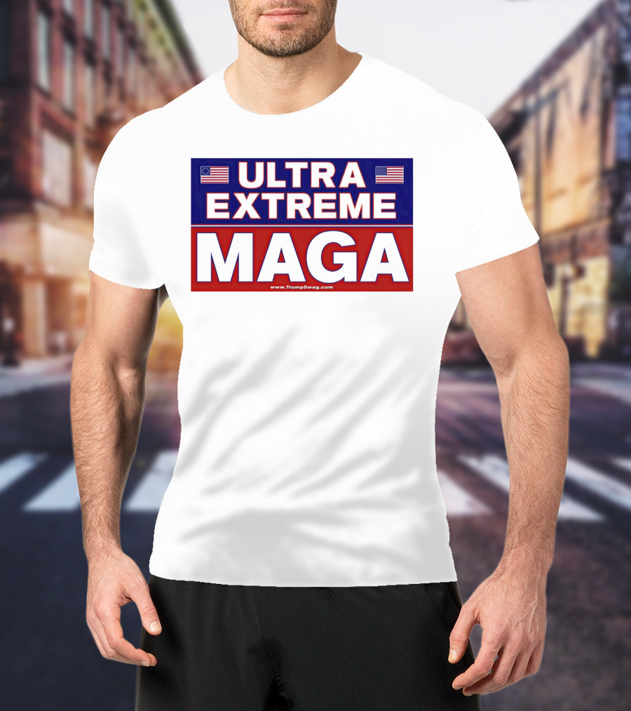 ULTRA EXTREME MAGA America Flags Political T-Shirt