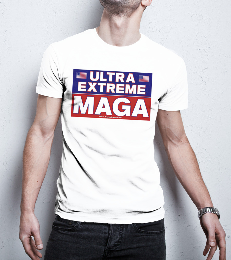 ULTRA EXTREME MAGA America Flags Political T-Shirt