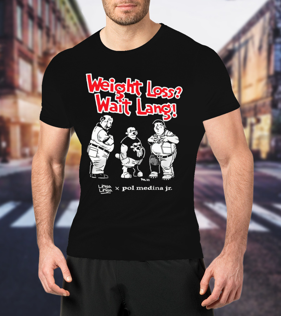 Weight Loss Wait Lang Linya Linya Pol Medina Jr Collaboration T-Shirt