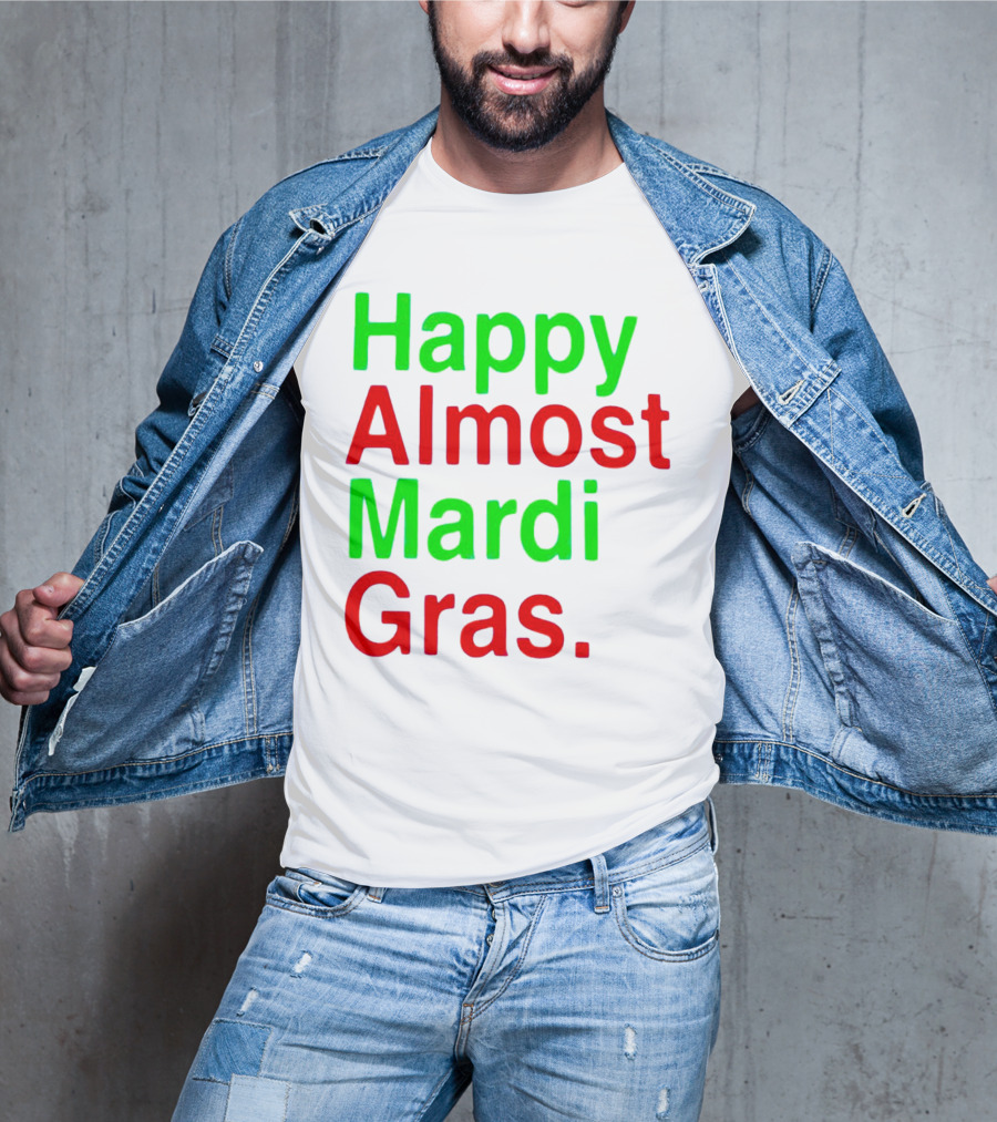 Happy Almost Mardi Gras Colorful T-Shirt