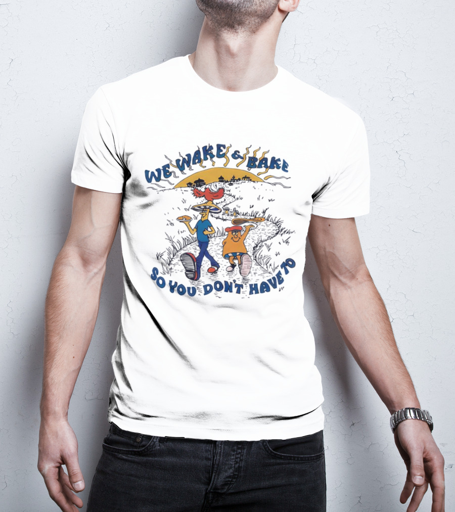 We Wake And Bake So You Don’t Have To Cartoon Characters With Pizza And Coffee At Sunrise T-Shirt
