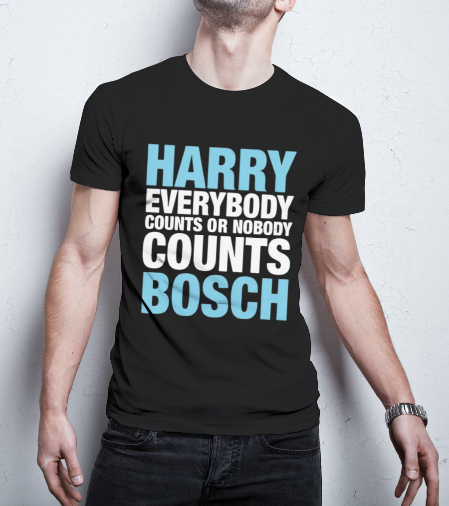 Harry Bosch Everybody Counts Or Nobody Counts T-Shirt