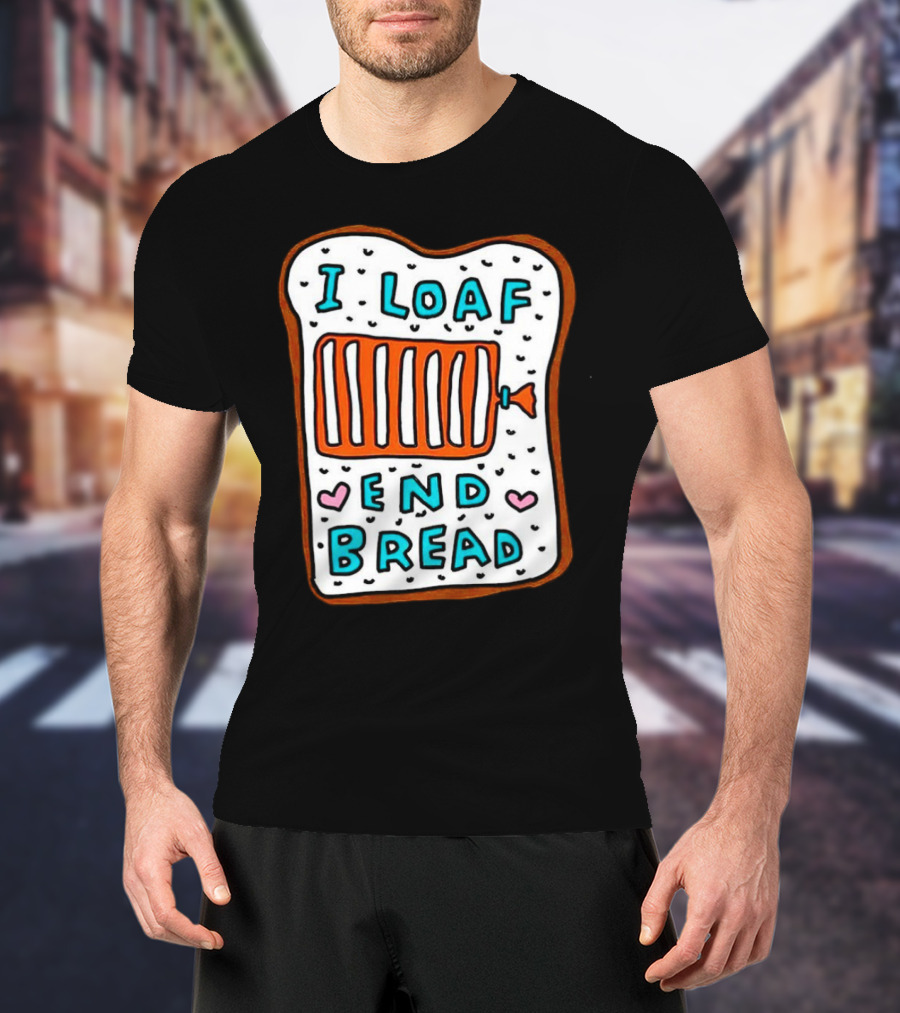 I Loaf End Bread With Toaster And Hearts T-Shirt