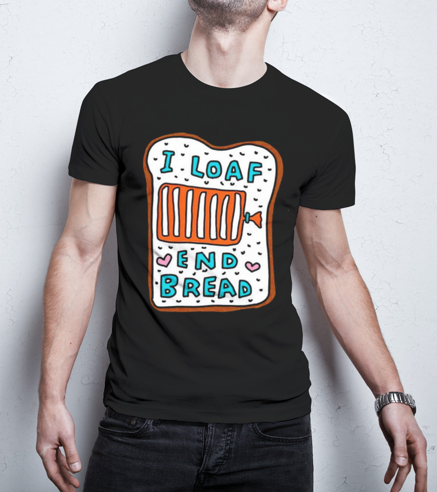 I Loaf End Bread With Toaster And Hearts T-Shirt