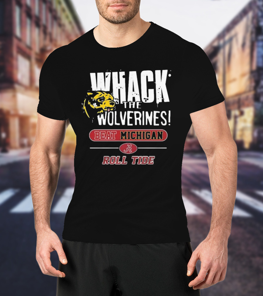 Whack The Wolverines Beat Michigan Roll Tide Alabama Crimson Tide T-Shirt