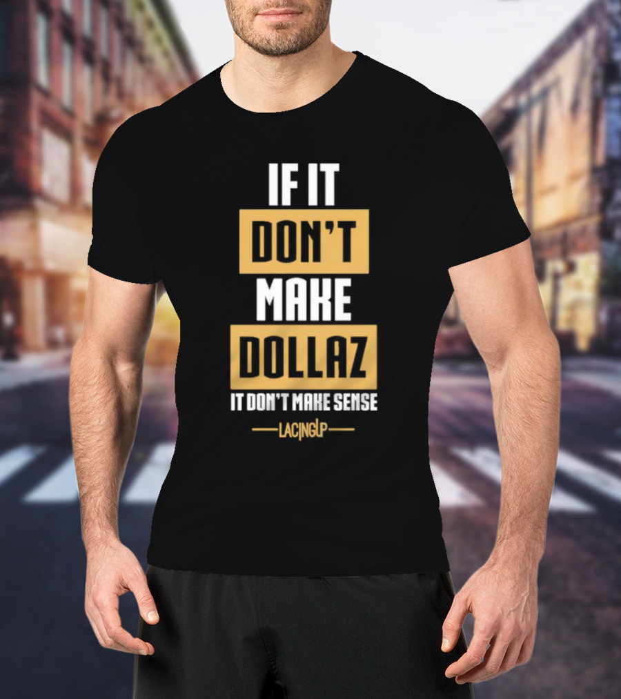 Gratitude Dollaz If It Don’t Make Dollaz It Don’t Make Sense Lacing Up T-Shirt