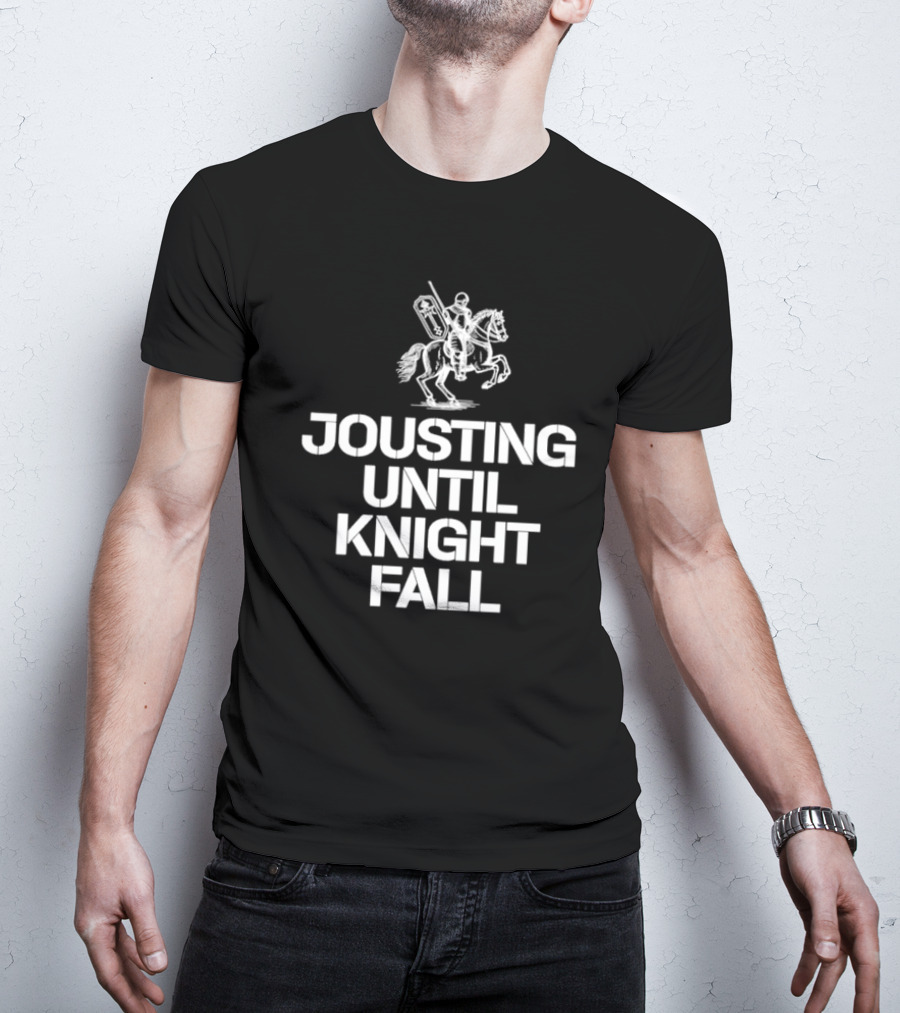 Jousting Until Knight Fall Medieval Renaissance Knights Armor T-Shirt