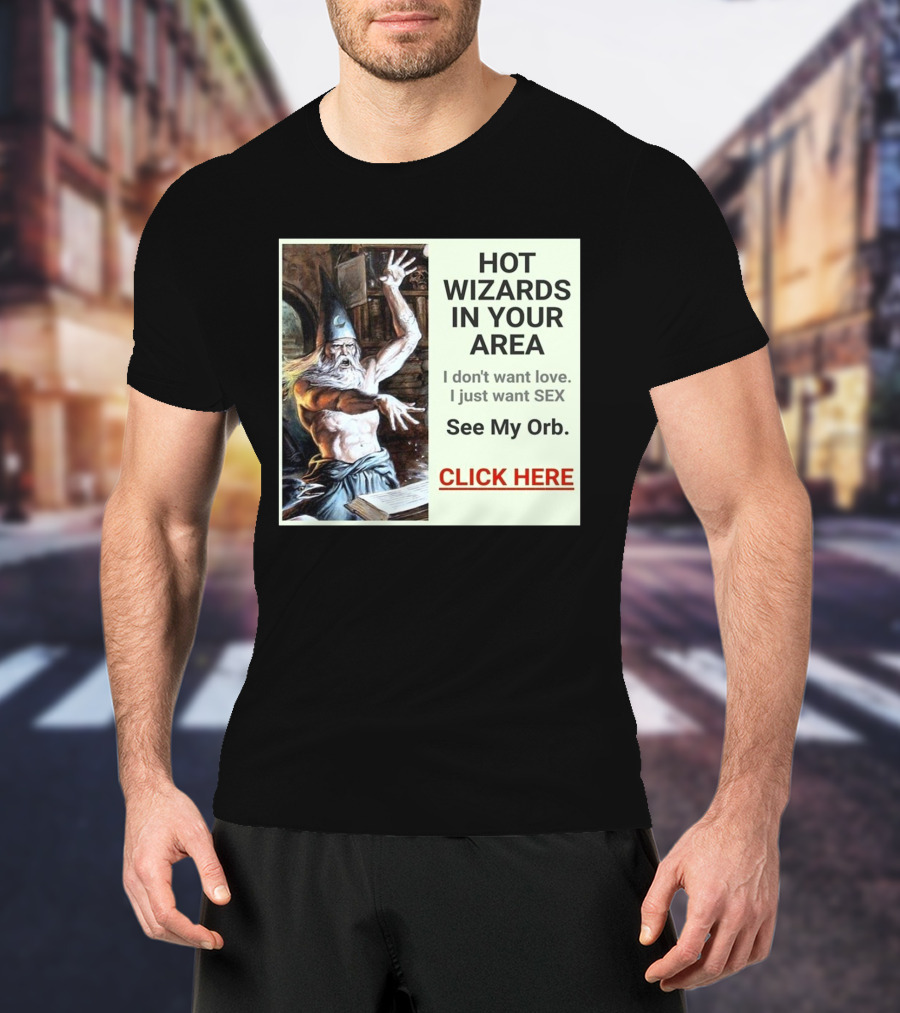 HOT WIZARDS IN YOUR AREA CLICK HERE See My Orb T-Shirt