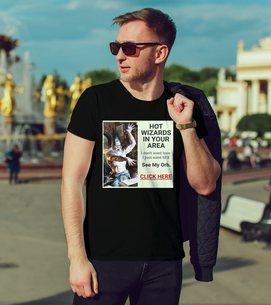 HOT WIZARDS IN YOUR AREA CLICK HERE See My Orb T-Shirt